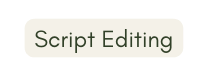 Script Editing